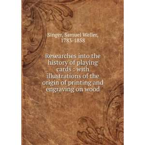   printing and engraving on wood Samuel Weller, 1783 1858 Singer Books
