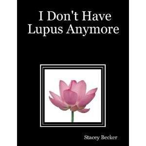  I Dont Have Lupus Anymore Books
