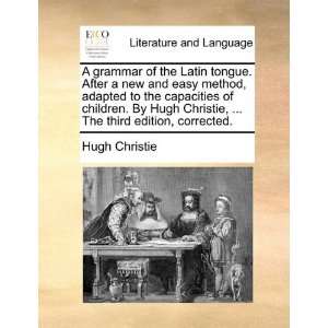  A grammar of the Latin tongue. After a new and easy method 