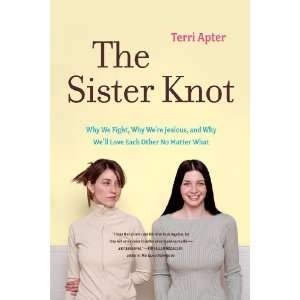 The Sister Knot Why We Fight, Why Were Jealous, and Why Well Love 