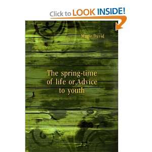  The spring time of life  or, Advice to youth. David 