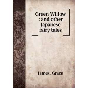    Green Willow  and other Japanese fairy tales Grace. James Books