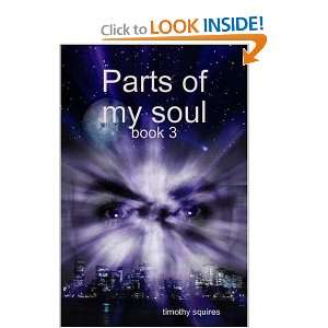  Parts of my Soul (9780557021291) Timothy Squires Books