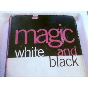 Magic, white and black; Or, The science of finite and infinite life 