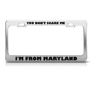 You DonT Scare Me I From Maryland Humor license plate frame Stainless