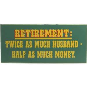 Retirement Twice As Much Husband Half As Much Money   Handcrafted 