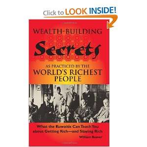Wealth building Secrets As Practiced By The Worlds Richest People 