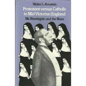  Versus Catholic in Mid Victorian England Mr. Newdegate and the Nuns 