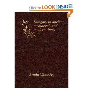  Hungary in ancient, mediaeval, and modern times Ãrmin 