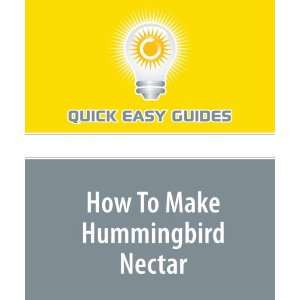  How To Make Hummingbird Nectar (9781440018237) Quick Easy 