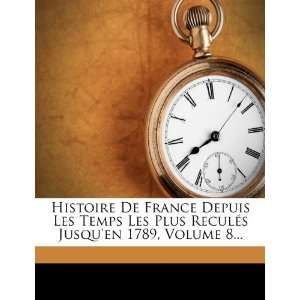 Histoire De France Depuis Les Temps Les Plus Reculés Jusquen 1789 