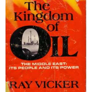  The kingdom of oil; The Middle East its people and its 