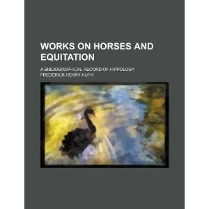  Works on horses and equitation; A bibliographical record 