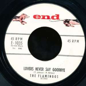   Flamingos Lovers Never Say Goodbye USA 45 W/O PS END Flamingos Music