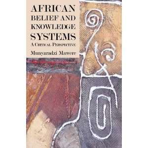  African Belief and Knowledge Systems. A Critical 