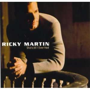 Shes All I Ever Had Ricky Martin Music
