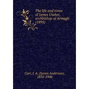  The life and times of James Ussher. archbishop of Armagh 