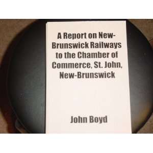   to the Chamber of Commerce, St. John, New Brunswick John Boyd Books