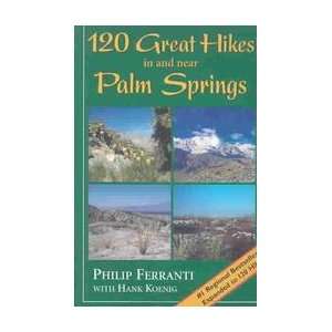  120 Great Hikes in and near Palm Springs Philip Ferrante 