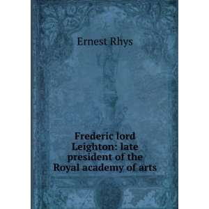   , late president of the Royal Academy of Arts; Ernest Rhys Books