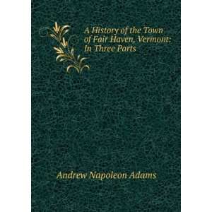  A History of the Town of Fair Haven, Vermont In Three 