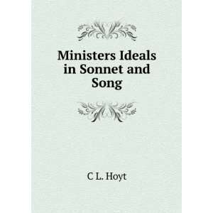  Ministers Ideals in Sonnet and Song C L. Hoyt Books
