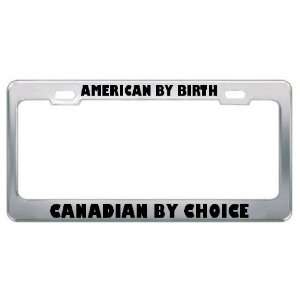  American By Birth Canadian By Choice Metal License Plate 