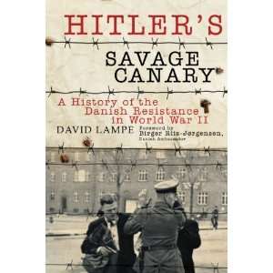  Hitlers Savage Canary A History of the Danish Resistance 