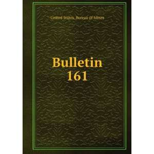  Bulletin. 161 United States. Bureau of Mines Books