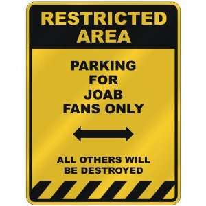  RESTRICTED AREA  PARKING FOR JOAB FANS ONLY  PARKING 