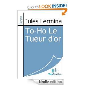 To Ho Le Tueur dor (French Edition) Jules Lermina  