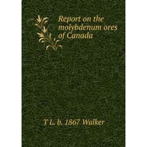  Report on the molybdenum ores of Canada T L. b. 1867 