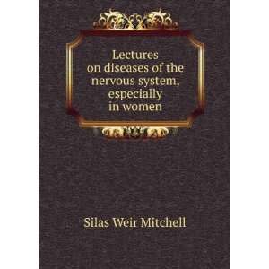   of the nervous system, especially in women. S. Weir Mitchell Books