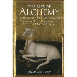 Rise of Alchemy in Fourteenth Century England The Plantagenet Kings 