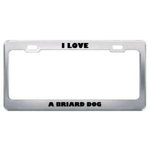  I Love A Briard Dog Animals Pets Metal License Plate Frame 