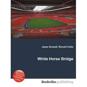  White Horse Bridge Ronald Cohn Jesse Russell Books
