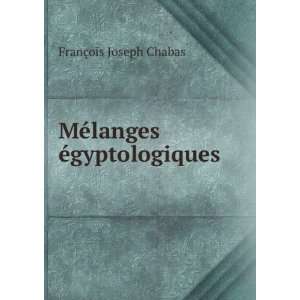  MÃ©langes Ã©gyptologiques . FranÃ§ois Joseph Chabas 