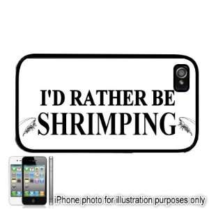  Id Rather Be Shrimping iPhone 4 4S Case Cover Black 