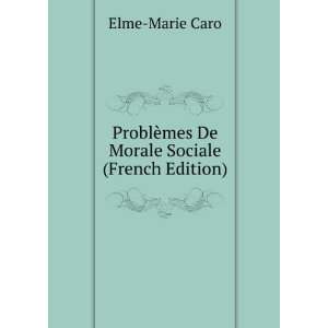   ¨mes De Morale Sociale (French Edition) Elme Marie Caro Books
