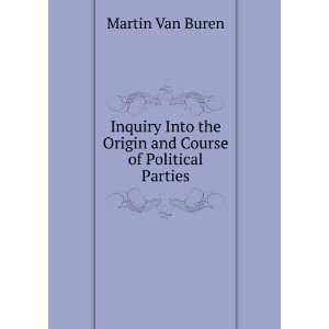   the Origin and Course of Political Parties Martin Van Buren Books