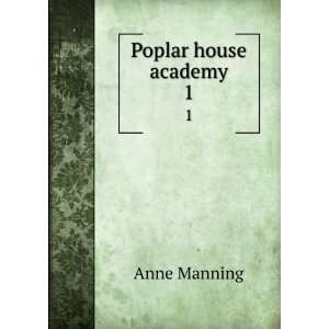  Poplar house academy. 1 Anne, 1807 1879 Manning Books