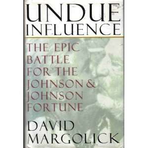  Undue Influence The Epic Battle for the Johnson & Johnson 
