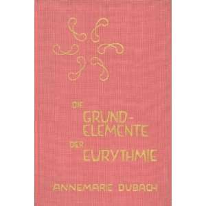 Die Grundelemente der Eurythmie  Annemarie Dubach Donath 