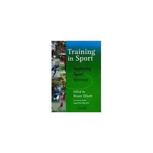 Training in Sport Applying Sport Science  Bruce Elliott 