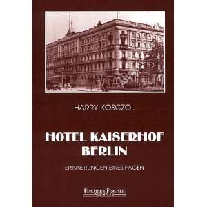 Hotel Kaiserhof Berlin. Erinnerungen eines Pagen  Harry 
