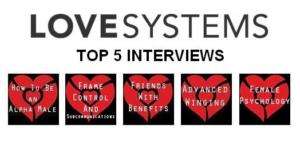 TOP 5 Love Systems Seduction Interviews (25% OFF) PUA  