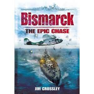  BISMARCK THE EPIC CHASE The Sinking of the German Menace 