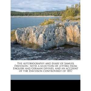 The autobiography and diary of Samuel Davidson with a selection of 