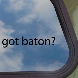  Got Baton? Black Decal Baton Twirling Truck Window Sticker 