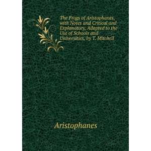 The Frogs of Aristophanes, with Notes and Critical and Explanatory 